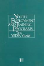 Youth Employment and Training Programs: The Yedpa Years af National Research Council