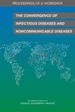 The Convergence of Infectious Diseases and Noncommunicable Diseases: Proceedings of a Workshop af National Academies Of Sciences Engineeri