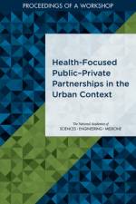 Health-Focused Public?private Partnerships in the Urban Context: Proceedings of a Workshop af National Academies Of Sciences Engineeri