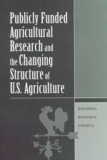 Publicly Funded Agricultural Research and the Changing Structure of U.S. Agriculture af National Research Council