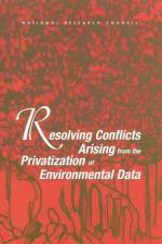 Resolving Conflicts Arising from the Privatization of Environmental Data af Board on Earth Sciences