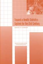 Toward a Health Statistics System for the 21st Century: Summary of a Workshop af National Research Council