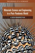 Materials Science and Engineering in a Post-Pandemic World: A Dod Perspective: Proceedings of a Workshop af National Academies Of Sciences Engineeri
