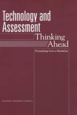 Technology and Assessment: Thinking Ahead: Proceedings from a Workshop af National Research Council