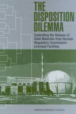 The Disposition Dilemma af Committee on Alternatives for Controlling the Release of Solid Materials from Nuclear Regulatory Commission-Licensed Facilities