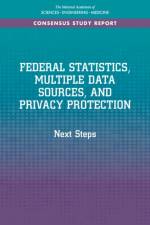 Federal Statistics, Multiple Data Sources, and Privacy Protection: Next Steps af National Academies Of Sciences Engineeri