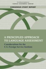A Principled Approach to Language Assessment: Considerations for the U.S. Foreign Service Institute af National Academies Of Sciences Engineeri