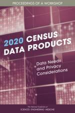 2020 Census Data Products: Data Needs and Privacy Considerations: Proceedings of a Workshop af National Academies Of Sciences Engineeri
