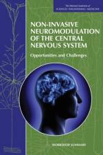 Non-Invasive Neuromodulation of the Central Nervous System: Opportunities and Challenges: Workshop Summary af National Academies Of Sciences Engineeri