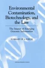 Environmental Contamination, Biotechnology, and the Law: The Impact of Emerging Genomic Information: Summary of a Forum af National Research Council