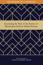 Examining the State of the Science of Mammalian Embryo Model Systems: Proceedings of a Workshop af National Academies Of Sciences Engineeri