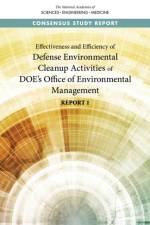 Effectiveness and Efficiency of Defense Environmental Cleanup Activities of Doe's Office of Environmental Management: Report 1 af National Academies Of Sciences Engineeri