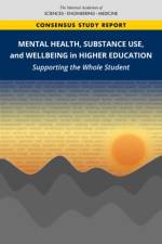 Mental Health, Substance Use, and Wellbeing in Higher Education: Supporting the Whole Student af National Academies Of Sciences Engineeri