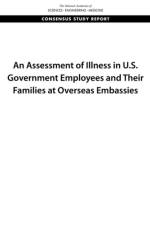 An Assessment of Illness in U.S. Government Employees and Their Families at Overseas Embassies af National Academies Of Sciences Engineeri