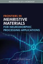 Frontiers in Memristive Materials for Neuromorphic Processing Applications: Proceedings of a Workshop af National Academies Of Sciences Engineeri
