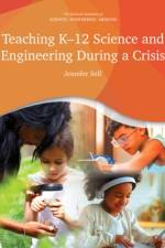 Teaching K-12 Science and Engineering During a Crisis af National Academies Of Sciences Engineeri