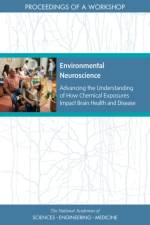 Environmental Neuroscience: Advancing the Understanding of How Chemical Exposures Impact Brain Health and Disease: Proceedings of a Workshop af National Academies Of Sciences Engineeri