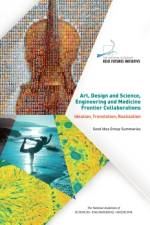 Art, Design and Science, Engineering and Medicine Frontier Collaborations: Ideation, Translation, Realization: Seed Idea Group Summaries af The National Academies Keck Futures Init