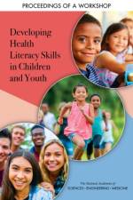 Developing Health Literacy Skills in Children and Youth: Proceedings of a Workshop af National Academies Of Sciences Engineeri