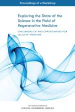 Exploring the State of the Science in the Field of Regenerative Medicine: Challenges of and Opportunities for Cellular Therapies: Proceedings of a Wor af National Academies Of Sciences Engineeri