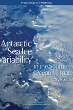 Antarctic Sea Ice Variability in the Southern Ocean-Climate System: Proceedings of a Workshop af National Academies Of Sciences Engineeri