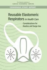 Reusable Elastomeric Respirators in Health Care: Considerations for Routine and Surge Use af National Academies Of Sciences Engineeri