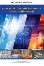 Characterizing Risk in Climate Change Assessments: Proceedings of a Workshop af National Academies Of Sciences Engineeri