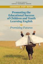 Promoting the Educational Success of Children and Youth Learning English: Promising Futures af National Academies Of Sciences Engineeri