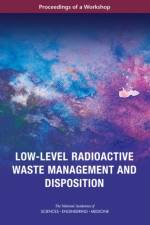 Low-Level Radioactive Waste Management and Disposition: Proceedings of a Workshop af National Academies Of Sciences Engineeri