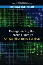 Reengineering the Census Bureau's Annual Economic Surveys af National Academies Of Sciences Engineeri