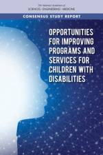 Opportunities for Improving Programs and Services for Children with Disabilities af National Academies Of Sciences Engineeri