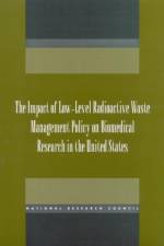 The Impact of Low-Level Radioactive Waste Management Policy on Biomedical Research in the United States af National Research Council