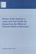 Review of the Need for a Large-Scale Test Facility for Research on the Effects of Extreme Winds on Structures af Committee to Review the Need for a Large-Scale Test Facility for Research on the Effects of Extreme Winds on Structures