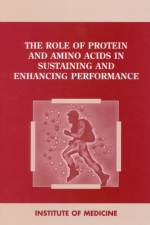 The Role of Protein and Amino Acids in Sustaining and Enhancing Performance af Committee on Military Nutrition Research