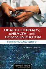 Health Literacy, Ehealth, and Communication: Putting the Consumer First: Workshop Summary af Institute of Medicine