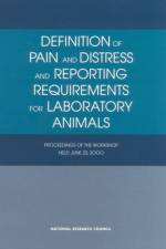 Definition of Pain and Distress and Reporting Requirements for Laboratory Animals: Proceedings of the Workshop Held June 22, 2000 af National Research Council