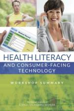 Health Literacy and Consumer-Facing Technology: Workshop Summary af National Academies Of Sciences Engineeri