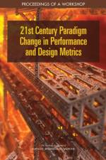 21st Century Paradigm Change in Performance and Design Metrics: Proceedings of a Workshop af National Academies Of Sciences Engineeri