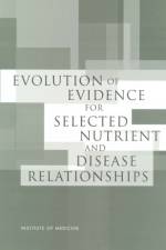 Evolution of Evidence for Selected Nutrient and Disease Relationships af Committee on Examination of the Evolving Science for Dietary Supplements