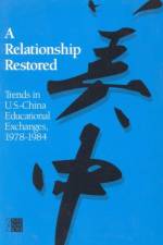 A Relationship Restored: Trends in U.S.-China Educational Exchanges, 1978-1984 af The Committee on Scholarly Communication