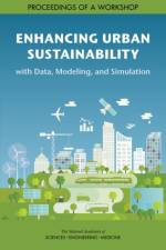 Enhancing Urban Sustainability with Data, Modeling, and Simulation: Proceedings of a Workshop af National Academies Of Sciences Engineeri