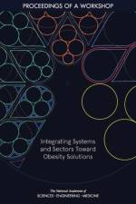 Integrating Systems and Sectors Toward Obesity Solutions: Proceedings of a Workshop af National Academies Of Sciences Engineeri