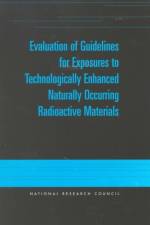 Evaluation of Guidelines for Exposures to Technologically Enhanced Naturally Occurring Radioactive Materials af Committee on Evaluation of EPA Guidelines for Exposure to Naturally Occurring Radioactive Materials