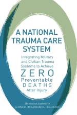A National Trauma Care System: Integrating Military and Civilian Trauma Systems to Achieve Zero Preventable Deaths After Injury af National Academies Of Sciences Engineeri