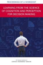 Learning from the Science of Cognition and Perception for Decision Making: Proceedings of a Workshop af National Academies Of Sciences Engineeri