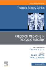 Precision Medicine in Thoracic Surgery, An Issue of Thoracic Surgery Clinics