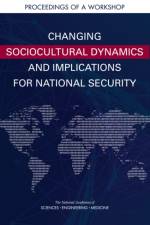 Changing Sociocultural Dynamics and Implications for National Security: Proceedings of a Workshop af National Academies Of Sciences Engineeri