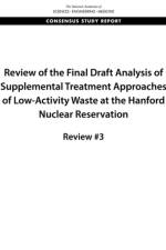 Review of the Final Draft Analysis of Supplemental Treatment Approaches of Low-Activity Waste at the Hanford Nuclear Reservation: Review #3 af National Academies Of Sciences Engineeri
