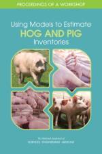 Using Models to Estimate Hog and Pig Inventories: Proceedings of a Workshop af National Academies Of Sciences Engineeri