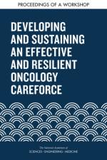 Developing and Sustaining an Effective and Resilient Oncology Careforce: Proceedings of a Workshop af National Academies Of Sciences Engineeri
